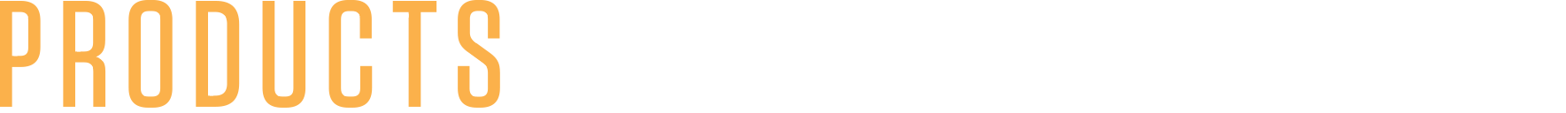 PRODUCTS CRAFTED WITH CARE